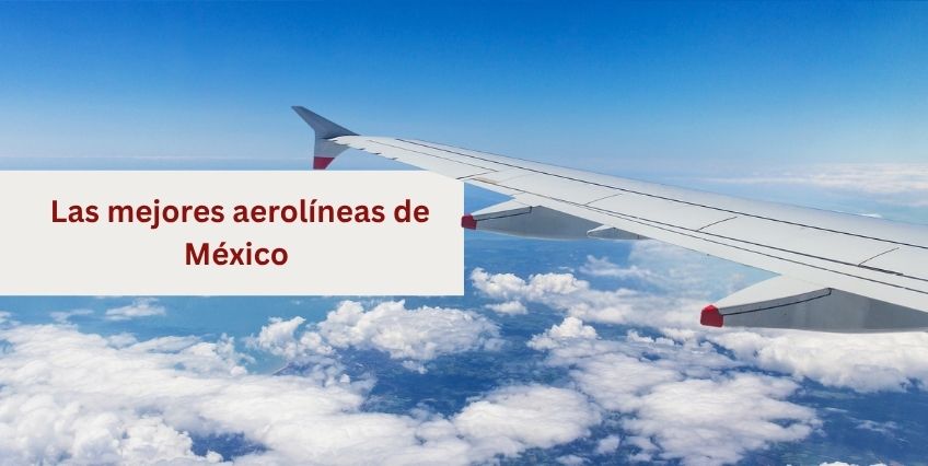 Las mejores aerolíneas de México - ¿Cuál elegir para tu próximo viaje?