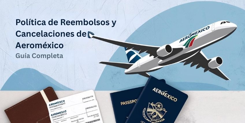 Política de Reembolsos y Cancelaciones de Aeroméxico | Guía Completa