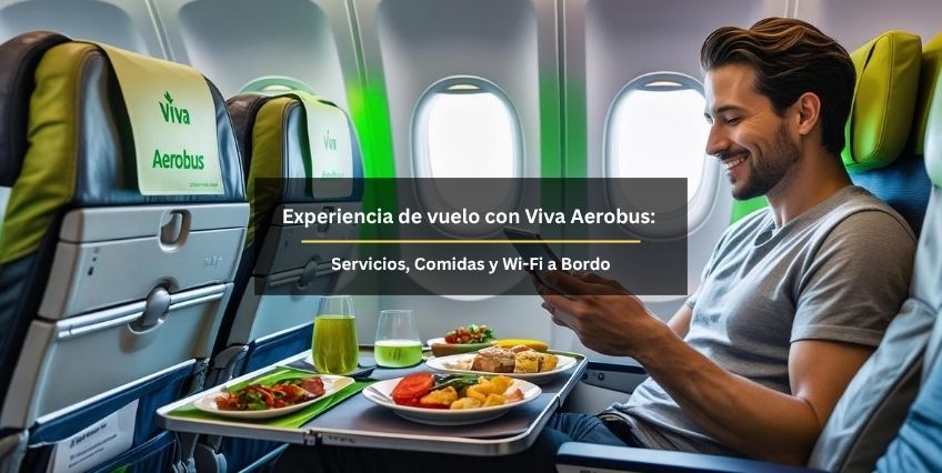 Experiencia de vuelo con Viva Aerobus: Servicios, Comidas y Wi-Fi a Bordo